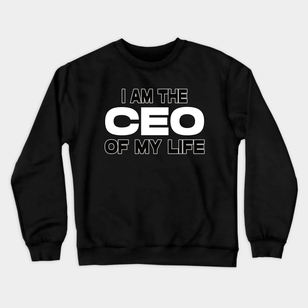 I am the ceo of my life. Motivational tshirt. Crewneck Sweatshirt by MotivationTshirt